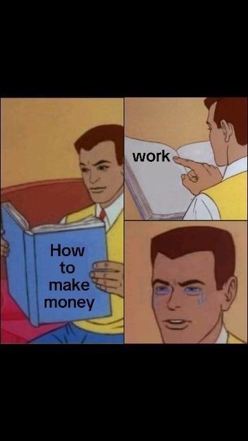 A three-panel cartoon meme: a man reading 'How to make money,' points to 'work' on the page, then cries in the final panel.