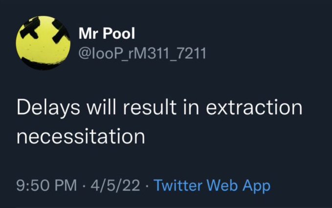 A tweet from user "Mr Pool" (@looP_rM311_7211) posted at 9:50 PM on 4/5/22 reads "Delays will result in extraction necessitation," a cryptic threat-style message that, per the accompanying post, plays on the username's reversed characters ("rM311" reading as "113Mr") to suggest an imminent deadline, with the word "Delays" likely hiding a time reference for an expected action.