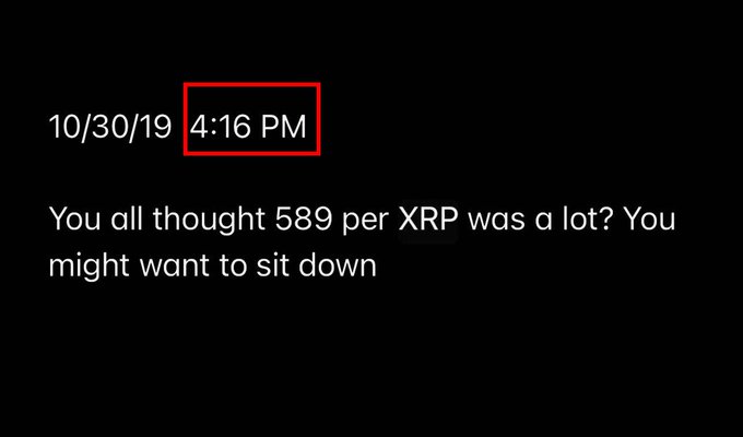 This image shows a black square screen with text displayed at the top left corner, which is about an hour before 4:16 PM. The text reads "10/30/19 10:16 PM You all thought 589 per XRP was a lot? You might want to sit down". This information suggests that someone has shared their thoughts on XRP and possibly a time when they thought it would be worth investing in the cryptocurrency.