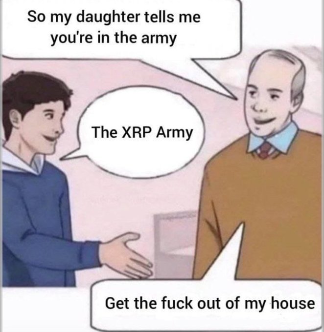 A comic-style meme showing two men talking, with one saying 'So my daughter tells me you're in the army', the other replying 'The XRP Army', and the first responding 'Get the fuck out of my house'.