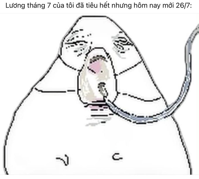 Vietnamese wojak meme showing a crying man with an IV drip inserted into his mouth, captioned 'Lương tháng 7 của tôi đã tiêu hết nhưng hôm nay mới 26/7' (My July salary is already spent but today is only July 26th).