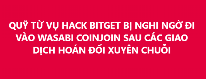 A red banner with white Vietnamese text reading 'QUỸ TỪ VỤ HACK BITGET BỊ NGHI NGỜ ĐI VÀO WASABI COINJOIN SAU CÁC GIAO DỊCH HOÁN ĐỔI XUYÊN CHUỖI' regarding the Bitget hack fund being suspected of entering Wasabi CoinJoin.