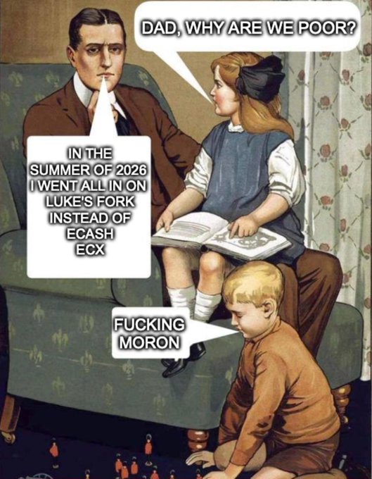 A meme image using a vintage illustration of a father reading to children, where the daughter asks "DAD, WHY ARE WE POOR?" and he responds about going "all in on Luke's fork instead of ECASH ECX," prompting the boy to call him a "FUCKING MORON."