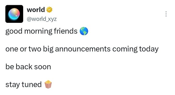 A tweet from the verified account 'world' (@world_xyz) reads 'good morning friends 🌍 one or two big announcements coming today be back soon stay tuned 🍿'.