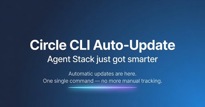 A promotional graphic with a blue gradient background reading 'Circle CLI Auto-Update, Agent Stack just got smarter, Automatic updates are here. One single command — no more manual tracking.'