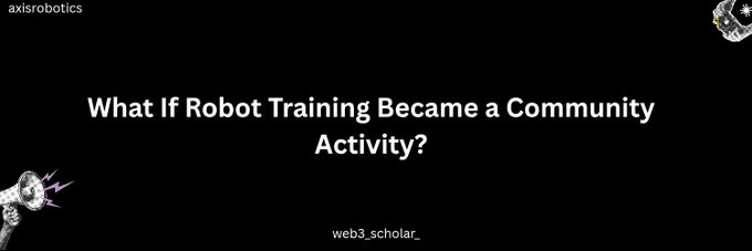 A black banner image with the central white text "What If Robot Training Became a Community Activity?", accompanied by small decorative robot illustrations in the corners, the "axisrobotics" branding in the top left, and the handle "web3_scholar_" at the bottom. The image visually introduces the post's central question about crowdsourcing robot training experience from a community, mirroring the text's discussion of open-source collaboration with axisrobotics.