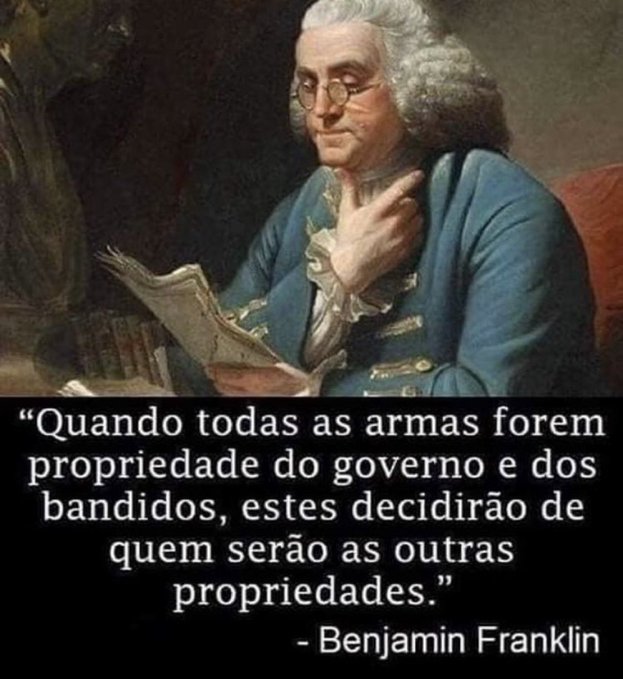 A portrait of Benjamin Franklin with a Portuguese-language quote attributed to him, reading: "Quando todas as armas forem propriedade do governo e dos bandidos, estes decidirão de quem serão as outras propriedades."