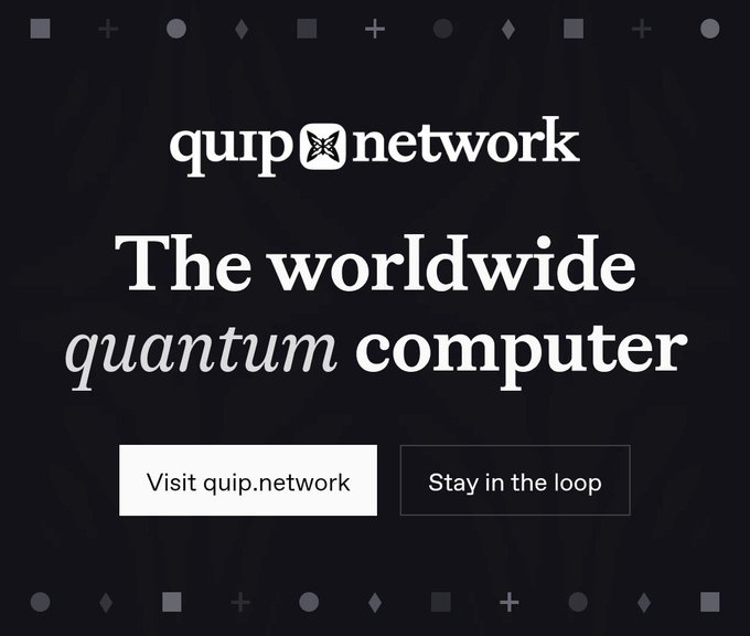 A dark promotional graphic for Quip Network advertising 'The worldwide quantum computer' with buttons to visit quip.network and stay in the loop.