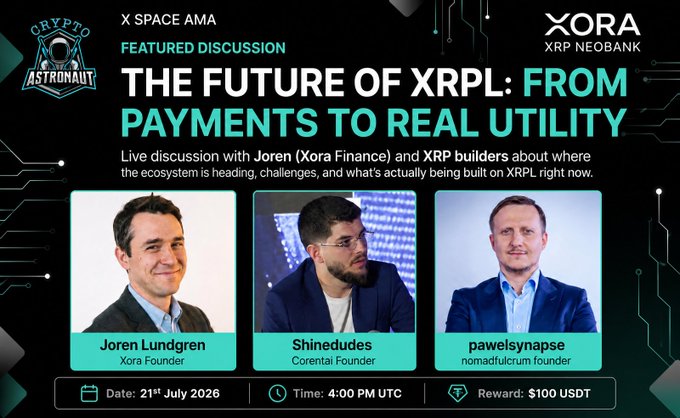 A promotional graphic for an X Space AMA titled "THE FUTURE OF XRPL: FROM PAYMENTS TO REAL UTILITY" featuring Joren Lundgren (Xora Founder), Shinedudes (Corental Founder), and pawelsynapse (nomadfulcrum founder), scheduled for 21st July 2026 at 4:00 PM UTC with a $100 USDT reward pool, hosted by Crypto Astronaut in collaboration with Xora (XRP Neobank).