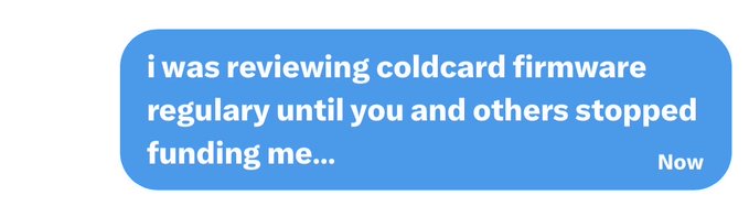 A blue iMessage screenshot reading 'i was reviewing coldcard firmware regularly until you and others stopped funding me...' with 'Now' as the timestamp.