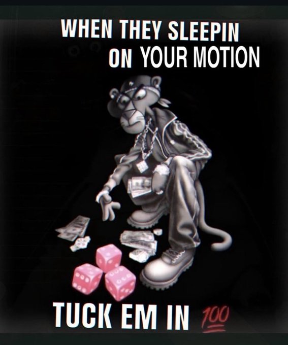A meme image showing an illustrated panther character wearing a chain and cap, dropping pink dice and money, with the text 'WHEN THEY SLEEPIN ON YOUR MOTION' and 'TUCK EM IN'.