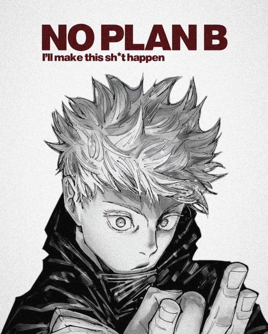 A greyscale illustration of an anime character with wild spiky hair and intense eyes, with the text 'NO PLAN B' and 'I'll make this sh*t happen' displayed above.