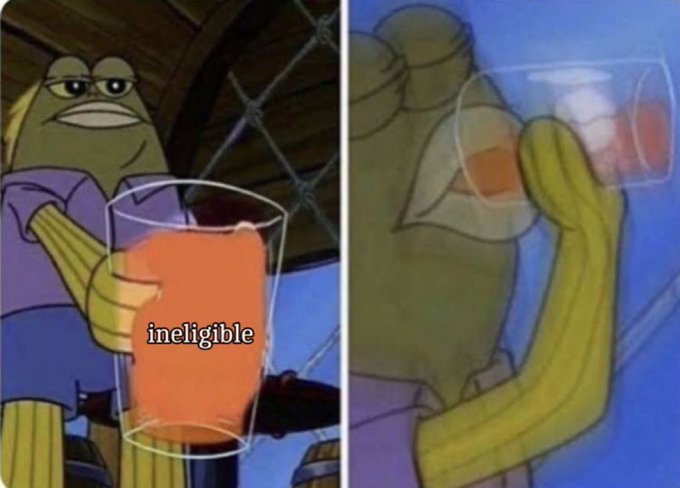 A two-panel SpongeBob meme showing a fish drinking orange liquid labeled 'ineligible' in the first panel and spilling it in the second.