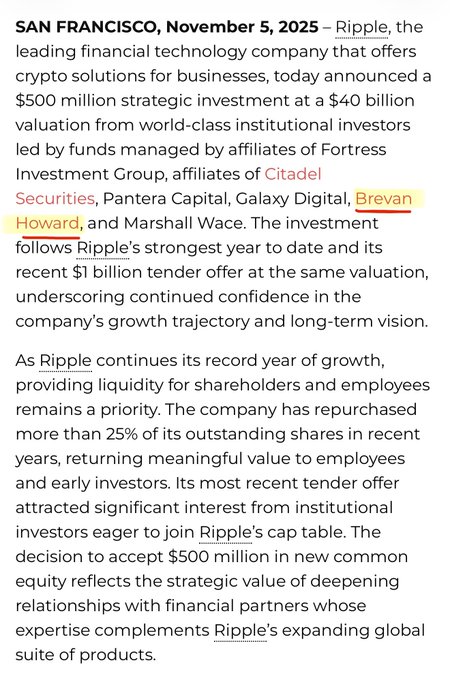 The image shows a press release from Ripple dated November 5, 2025, announcing a $500 million strategic investment at a $40 billion valuation from institutional investors including Fortress Investment Group, Citadel Securities, Pantera Capital, Galaxy Digital, Brevan Howard (highlighted in yellow), and Marshall Wace.

This relates to the post by highlighting that Brevan Howard was part of this institutional funding round, marking their initial investment in Ripple before developing an official business relationship.