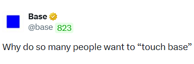 A screenshot of a tweet from the verified account @base (with 823K followers shown) reading: 'Why do so many people want to "touch base"' — a humorous take on the crypto project Base's name.