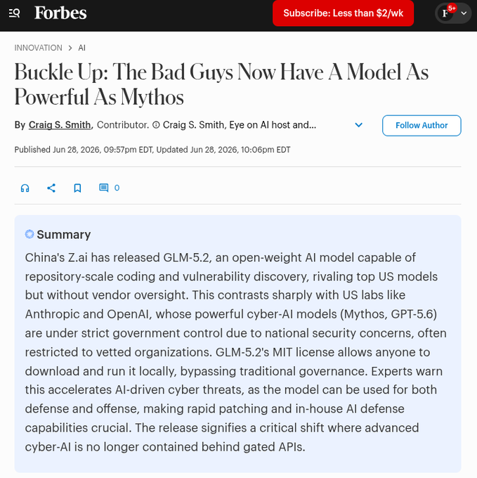 A Forbes article titled 'Buckle Up: The Bad Guys Now Have A Model As Powerful As Mythos' by Craig S. Smith about China's Z.ai releasing the open-weight GLM-5.2 AI model capable of repository-scale coding and vulnerability discovery.