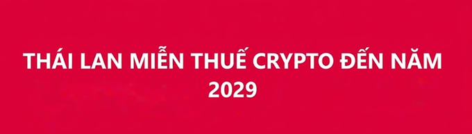 A red banner with white text in Vietnamese stating 'THÁI LAN MIỄN THUẾ CRYPTO ĐẾN NĂM 2029' (Thailand crypto tax exemption until 2029).