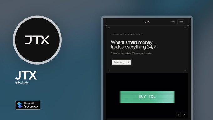 A promotional display for JTX (@jtx_trade), featuring a circular logo and a website mockup with the tagline "Where smart money trades everything 24/7" and a "BUY SOL" button, powered by Soladex.