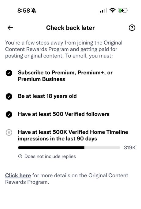 The image shows an X (Twitter) "Check back later" screen for the Original Content Rewards Program, listing enrollment requirements including a Premium subscription, being 18+, having 500 Verified followers, and 500K Verified Home Timeline impressions in 90 days—with the user at 319K impressions. This relates to the post by highlighting the creator's ongoing effort to meet the final impression threshold needed to join the program.