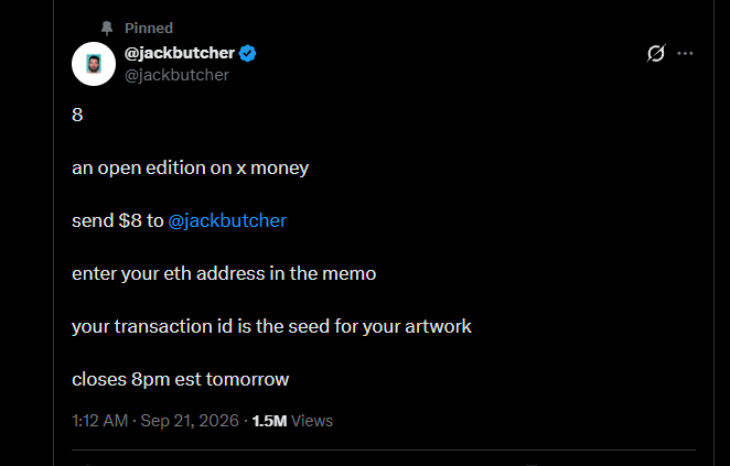 Pinned tweet from @jackbutcher describing 'an open edition on x money' where users send $8, enter their ETH address in the memo, with the transaction ID serving as the artwork seed, posted 1:12 AM Sep 21, 2026 with 1.5M views.