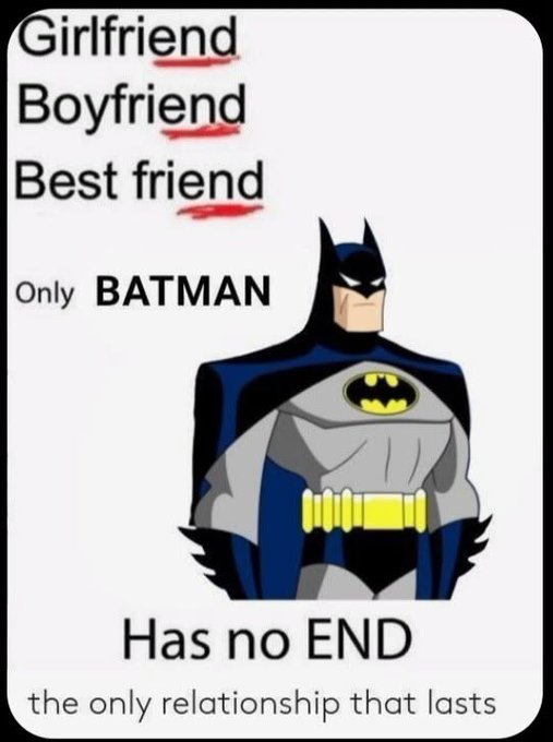 A meme featuring a Batman graphic with text listing 'Girlfriend, Boyfriend, Best friend' crossed out in favor of 'Only BATMAN,' concluding with 'Has no END, the only relationship that lasts.'