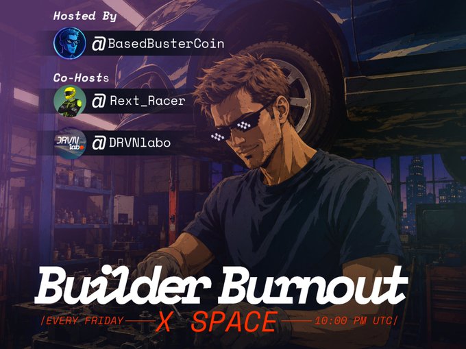 A promotional graphic for 'Builder Burnout' X Space features an illustrated mechanic with pixel sunglasses, hosted by BasedBusterCoin with co-hosts Rext_Racer and DRVN1abo, scheduled every Friday at 10:00 PM UTC.