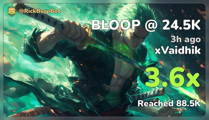 A promotional graphic for the @RickBurpBot shows an anime character (Zoro from One Piece) with the text 'BLOOP @ 24.5K, 3h ago xVaidhik, 3.6x Reached 88.5K'.