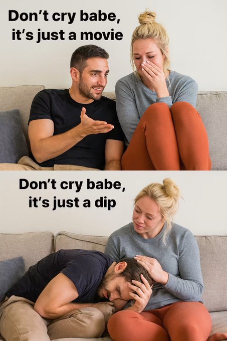 A two-panel meme shows a couple on a couch, with the man reassuring his crying partner with text "Don't cry babe, it's just a movie" in the top panel, followed by the man himself now crying into the woman's lap in the bottom panel with text "Don't cry babe, it's just a dip."