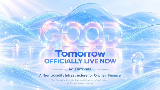 The image displays the text "GOOD Tomorrow OFFICIALLY LIVE NOW - 16th September" with the tagline "A New Liquidity Infrastructure for Onchain Finance" and "Starting with liquidity, building financial infrastructure for the onchain economy," all set against a blue, futuristic background featuring bubble-like designs.