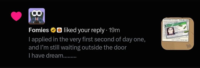 A social media reply notification from 'Fomies' reading 'I applied in the very first second of day one, and I'm still waiting outside the door I have dream.........' with a heart reaction and ID card thumbnail.