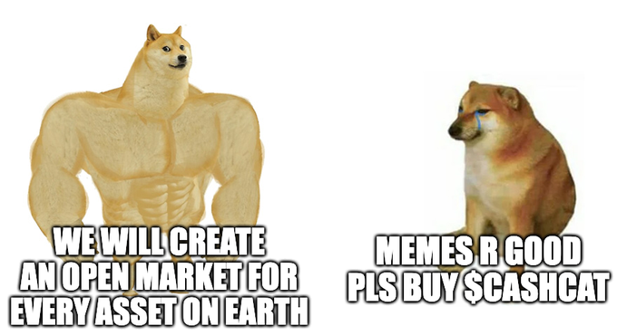 A two-panel meme featuring a buff Shiba Inu dog on the left with text 'WE WILL CREATE AN OPEN MARKET FOR EVERY ASSET ON EARTH' and a crying Shiba Inu on the right with text 'MEMES R GOOD PLS BUY $CASHCAT'.