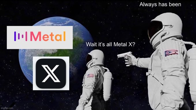A 'Always Has Been' astronaut meme featuring two astronauts in space, one pointing a gun at the other, with logos for 'Metal' and 'X' (formerly Twitter) superimposed alongside text asking 'Wait it's all Metal X?'