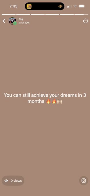 An Instagram story screenshot with text "You can still achieve your dreams in 3 months 🔥🔥🕯️" posted at 7:44 AM with 0 views.
