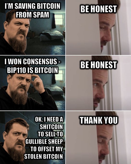 A meme in three panels showing a bearded man making increasingly manipulative statements about saving Bitcoin from spam, winning consensus, and needing a 'shitcoin' to offset stolen Bitcoin, while another man responds 'Be Honest' and finally 'Thank You'.