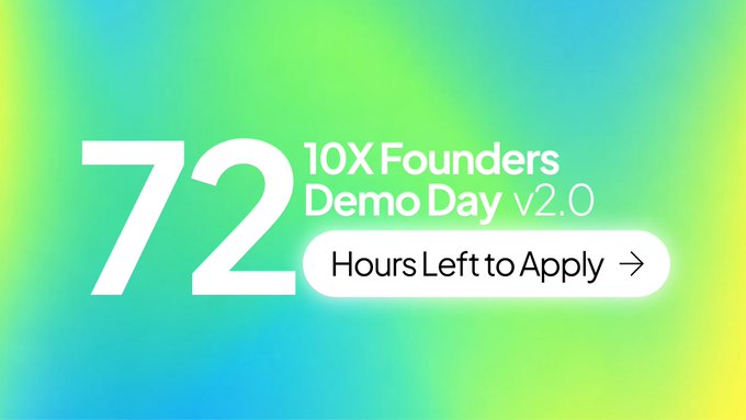 Bright gradient banner for the “10X Founders Demo Day v2.0,” showing “72 Hours Left to Apply” with an arrow.