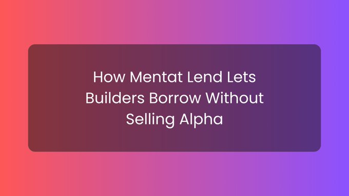 A graphic with a pink-to-purple gradient background displays the text 'How Mentat Lend Lets Builders Borrow Without Selling Alpha' in white lettering on a dark translucent overlay.