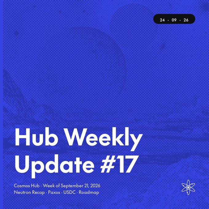 A blue graphic displaying "Hub Weekly Update #17" dated 24·09·26, covering Cosmos Hub updates for the week of September 21, 2026, including a Neutron recap, Paxos, USDC, and roadmap updates. The image visually introduces the weekly newsletter that recaps the Neutron governance attack response, Paxos Proposal 1054 funding, USDC transfers on Injective, and an upcoming roadmap update.