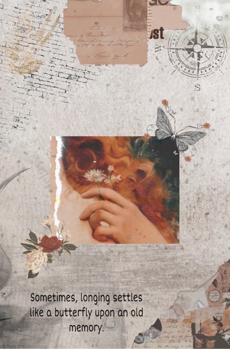 A collage-style artwork includes vintage papers, a butterfly, an hourglass, and a central image of a hand holding a white daisy, with the text 'Sometimes, longing settles like a butterfly upon an old memory.'