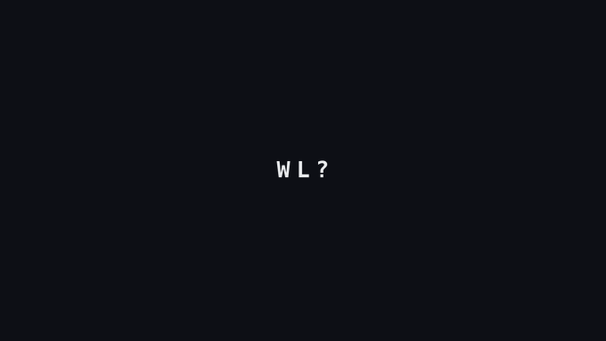 A dark gray screen displays the simple white text 'W L ?' centered in the frame.