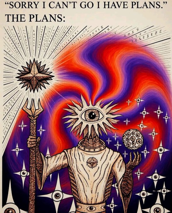Meme captioned 'SORRY I CAN'T GO I HAVE PLANS.' THE PLANS: depicting an eye-headed mystical figure holding a staff and orb amid swirling red and purple cosmic imagery.