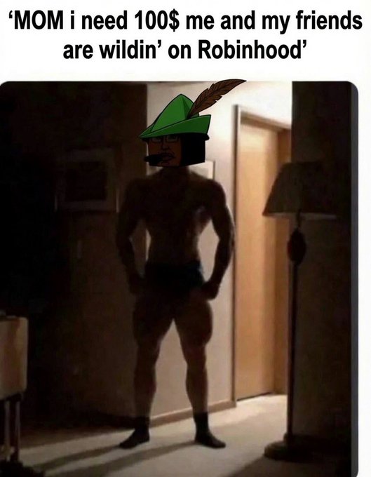 A meme showing a man standing in underwear in a dimly lit room with a green Robinhood hat edited onto his head, captioned 'MOM i need 100$ me and my friends are wildin' on Robinhood'.