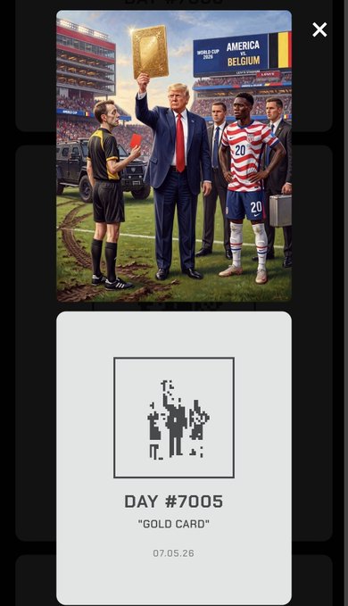 A mobile app screenshot titled 'DAY #7005' dated 07.05.26 labeled 'GOLD CARD' shows an illustration of Donald Trump holding up a gold card in a stadium with text 'AMERICA VS. BELGIUM' and a referee showing a red card, above a pixel art representation.