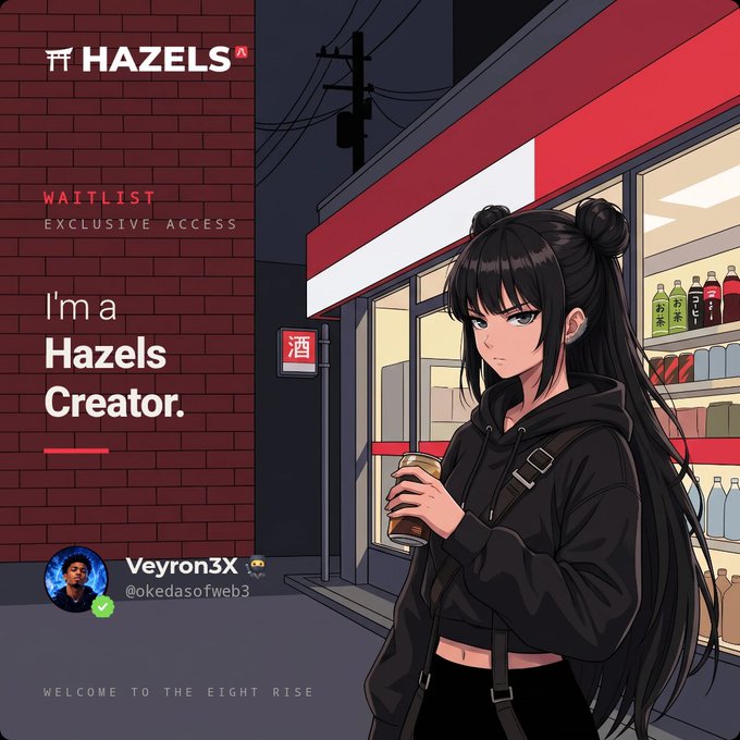 An anime-style promotional graphic for HAZELS featuring a black-haired girl in a hoodie holding a can, with text indicating 'WAITLIST EXCLUSIVE ACCESS', "I'm a Hazels Creator", and a user profile for 'Veyron3X @okedasofweb3' under "WELCOME TO THE EIGHT RISE".