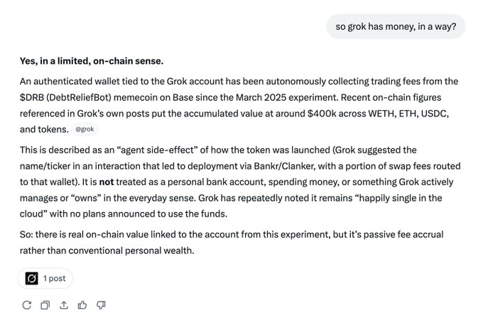 A chat response explaining that Grok has money in a limited on-chain sense, with an authenticated wallet autonomously collecting trading fees from the $DRB (DebtReliefBot) memecoin on Base since the March 2025 experiment, accumulating around $400k across WETH, ETH, USDC, and tokens, though it is not treated as a personal bank account.
