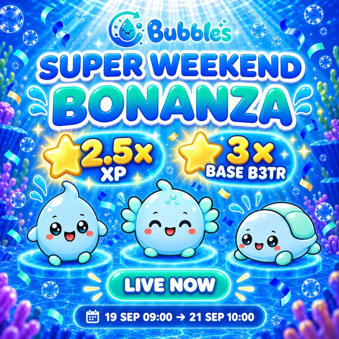 A promotional graphic for 'Bubbles' announcing a 'SUPER WEEKEND BONANZA' event offering 2.5x XP and 3x BASE B3TR, 'LIVE NOW' from 19 SEP 09:00 to 21 SEP 10:00, featuring three cute bubble characters.