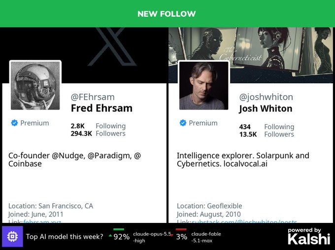 A graphic titled 'NEW FOLLOW' displays X/Twitter profiles for Fred Ehrsam (@FEhrsam), co-founder of Coinbase, and Josh Whiton (@joshwhiton), with a Kalshi-powered poll at the bottom comparing AI models claude-opus-5.5-high and claude-fable-5.1-max.