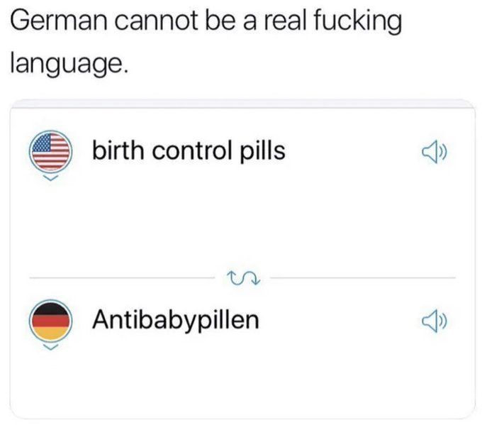 A humorous screenshot of a translation app converting 'birth control pills' from English to 'Antibabypillen' in German, with the caption 'German cannot be a real fucking language.'