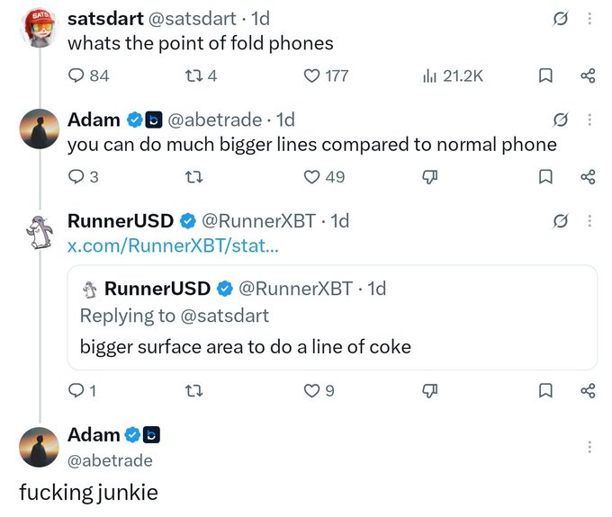 A Twitter/X thread where @satsdart asks 'whats the point of fold phones,' @abetrade jokes 'you can do much bigger lines compared to normal phone,' and @RunnerXBT replies suggesting 'bigger surface area to do a line of coke,' prompting @abetrade to respond 'fucking junkie.'