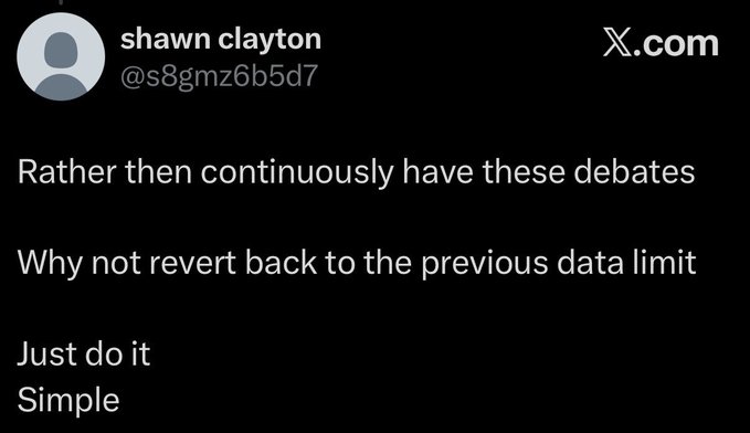 A tweet from user @s8gmz6b5d7 (shawn clayton) on X.com reads: 'Rather then continuously have these debates. Why not revert back to the previous data limit. Just do it. Simple.'