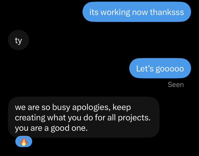 A text message conversation on a dark background with messages including 'its working now thanksss', 'ty', 'Let's gooooo', and a reply reading 'we are so busy apologies, keep creating what you do for all projects. you are a good one.'